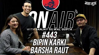 On Air With Sanjay #443 - Barsha Raut & Bipin Karki