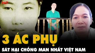 TOP 3 thiếu phụ ÁC NHƯ CỌP, hại chồng không từ thủ đoạn: Kẻ ĂN NẰM VỚI TRAI TRẺ, kẻ hận tình | PKT