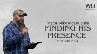 Finding His Presence || Pastor Mike McLaughlin