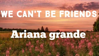 Ariana Grande - We Can't Be Friends (Lyrics)