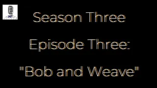 Season 3, Episode 3: "Bob And Weave" wsg Bob Doerr