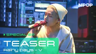 [TEASER] V 'Rainy Days' Stage💥 l 9/9(SAT) 4PM V NPOP SPECIAL EP