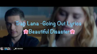 Lana Trap - Going Out (Lyrics) Beautiful Disaster 2023 song