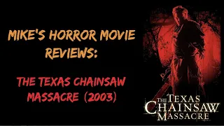 THE TEXAS CHAINSAW MASSACRE: (2003) MOVIE REVIEW