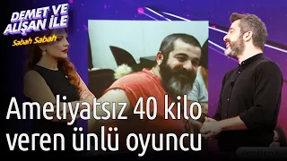 Demet ve Alişan ile Sabah Sabah | Ameliyatsız 40 Kilo Veren Ünlü Oyuncu