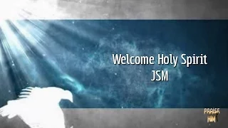 Welcome Holy Spirit - JSM