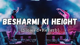 Besharmi Ki Height [Slowed + Reverb] - Benny Dayal | Shalmali Kholgade | Lofi Song | Danish Pwskr