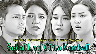 SEKALI LAGI CINTA KEMBALI Episod 15-19 : Apa Yang Bakal Berlaku? (Bedah Trailer Minggu 4 Bahagian 2)