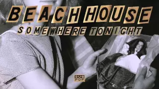 Beach House - Somewhere Tonight