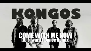 Kongos - Come With Me Now (DJ Edward E Dance Remix)