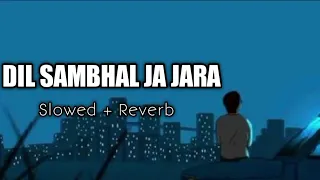 DIL SAMBHAL JA ZARA || SLOWED AND REVERB||LOFI SONG