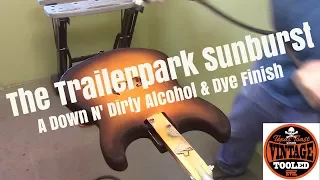 The Trailerpark Sunburst… A Down N’ Dirty Alcohol & Dye Finish