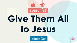 Give Them All to Jesus | Minus One | Instrumental