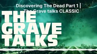 Discovering The Dead Part 1 | 🪦 The Grave talks CLASSIC | The Grave Talks | Haunted, Paranormal...