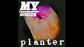 My Embarrassing Suicide - "Planter"