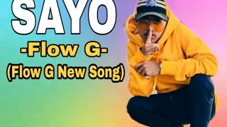 Sayo - Flow G /Henyong Makata  (Audio New song 2020)