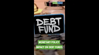 Monetary Policy Impact On Debt Funds