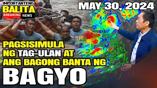 ANG PAGSISIMULA NG TAG-ULAN AT ANG BAGONG BANTA NG BAGYO SA ATING BANSA | MAY 30, 2024