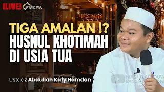 TIGA AMALAN HUSNUL KHOTIMAH DI USIA TUA⁉️- Ustadz Abdullah Kafy Hamdan #masjidaddua