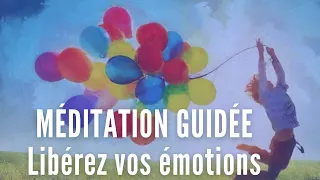 MÉDITATION GUIDÉE PUISSANTE pour libérer VOS ÉMOTIONS Colère Peur Tristesse