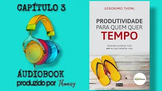 ÁUDIOBOOK | Produtividade para quem quer tempo - Gerônimo Theml (Capitulo 3)