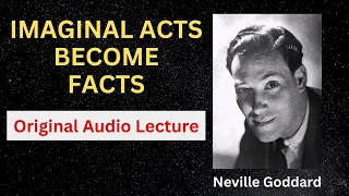 Neville Goddard- Imaginal Acts Become Facts [Full audio]