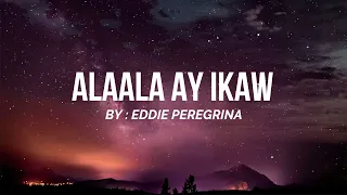 ALAALA AY IKAW (Lyrics) | Eddie Peregrina