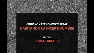 Jorge Dubatti: Convivo y tecnovivo teatral, habitando la incertidumbre