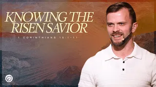 Knowing The Risen Savior - 1 Corinthians 15:1-11 - Pastor Andrey Bulanov