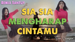 Era Syaqira - SIA SIA MENGHARAP CINTAMU (DJ Remix Santuy)