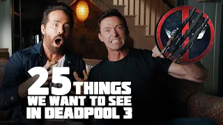 25 Things We Want to SEE in Deadpool 3