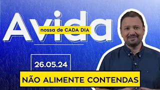 NÃO ALIMENTE CONTENDAS - 26/05/2024