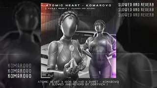 atomic heart x dvrst - komarovo [slowed and reverb]