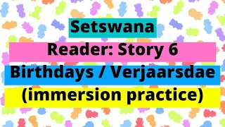 Setswana  Reader: Story / Storie 6 - Birthdays / Verjaarsdae (immersion practice)