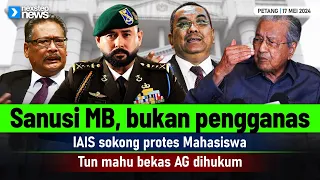 TERKINI! Sanusi MB, bukan pengganas | IAIS sokong protes Mahasiswa | Tun mahu bekas AG dihukum