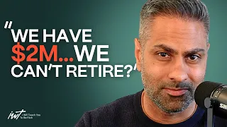 “We have $2M…Why can’t we retire?”