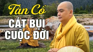 Nghe Tân Cổ CÁT BỤI CUỘC ĐỜI Hay Nhất - Tân Cổ Cải Lương Phật Giáo Dễ Nghe KHÔNG QUẢNG CÁO