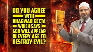 Do you Agree with Bhagwad Geeta which says God will Appear in Every Age to Destroy Evil? – Dr Zakir