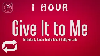 [1 HOUR 🕐 ] Timbaland - Give It To Me ft Nelly Furtado, Justin Timberlake