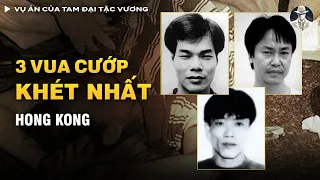 Tổng Hợp Các Vụ Án Của TAM ĐẠI TẶC VƯƠNG - 3 Tên Cướp Khét Tiếng Hong Kong