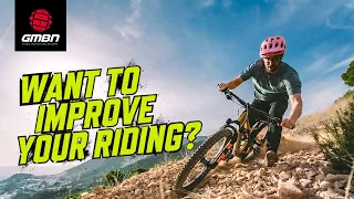 How To Get Better At Mountain Biking | Take Your Riding Up A Gear!