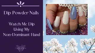 Dip Powder Nails | Watch Me Dip  Using My Non-Dominant Hand