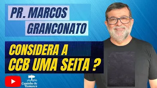 Pr. Marcos Granconato Considera a Congregação Cristã (CCB) Uma Seita?