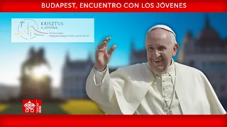 Budapest, Encuentro con los Jóvenes 29 de abril 2023 Papa Francisco