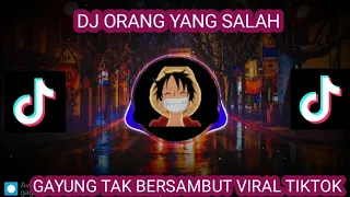 DJ GAYUNG TAK BERSAMBUT_ORANG YANG SALAH VIRAL TIKTOK FULL REMIX 2023