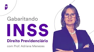 Gabaritando INSS - Direito Previdenciário - Prof. Adriana Menezes