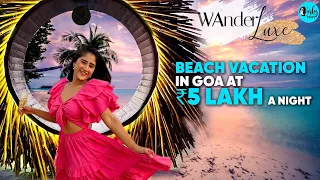 Experiencing South Goa’s Star Beach Vacation ₹5 Lakhs A Night | WanderLuxe Ep 14  | Curly Tales