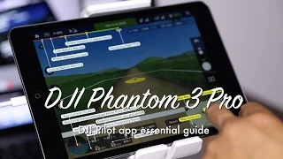 How to use Phantom 3 Pro DJI pilot app - Essential guide (Lesson)