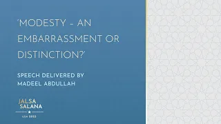 "Modesty - An Embarrassment or Distinction?" | Jalsa USA 2023 Speech