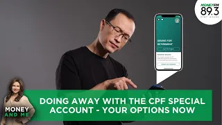 Money and Me: Doing away with the CPF Special Account - Your options now